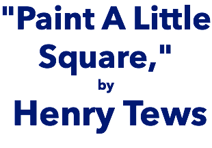"Paint A Little Square," by Henry Tews